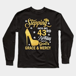 Stepping Into My 43rd Birthday With God's Grace & Mercy Bday Long Sleeve T-Shirt